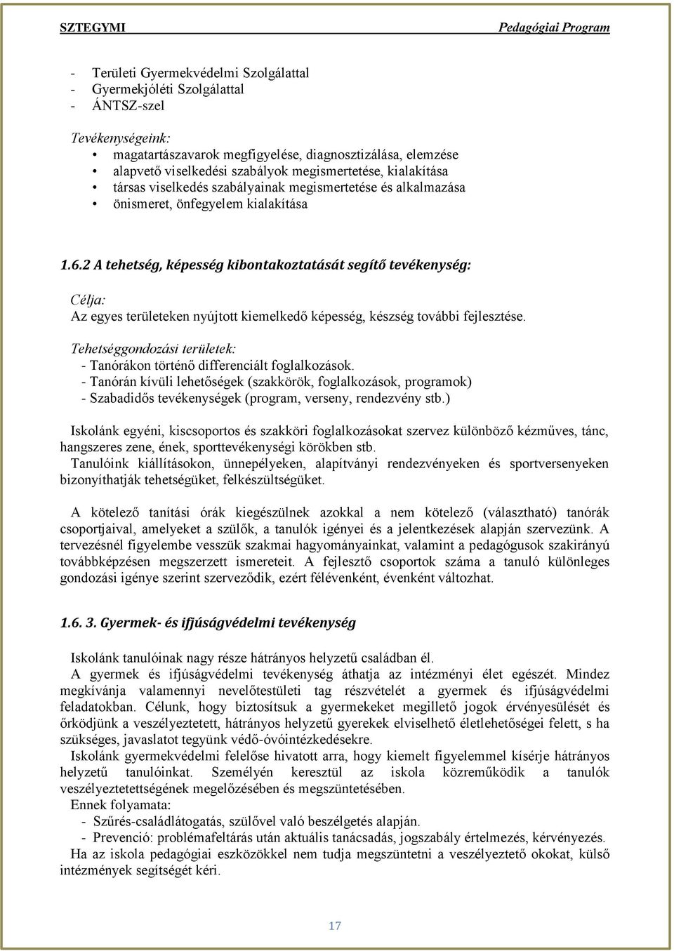 2 A tehetség, képesség kibontakoztatását segítő tevékenység: Célja: Az egyes területeken nyújtott kiemelkedő képesség, készség további fejlesztése.