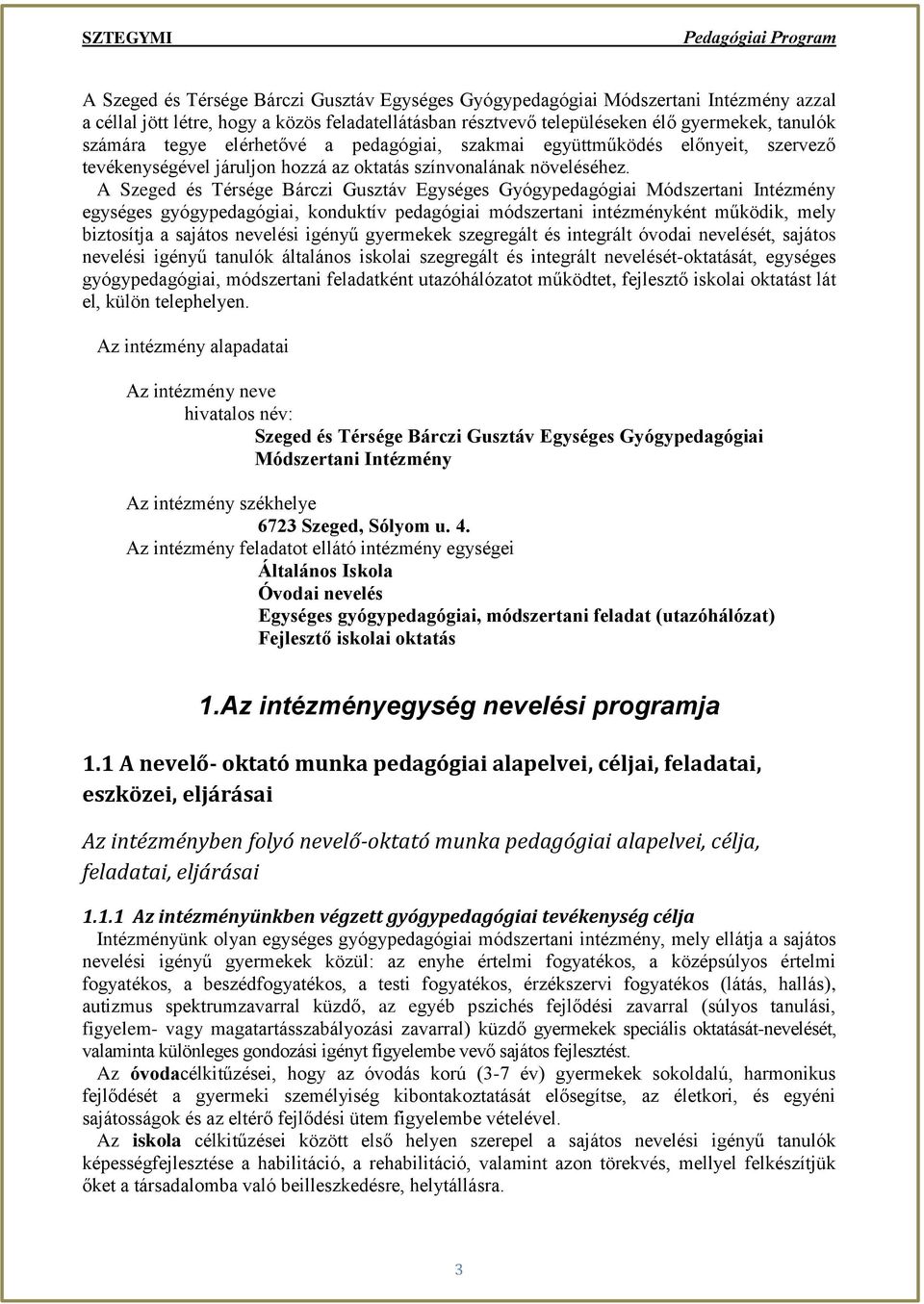 A Szeged és Térsége Bárczi Gusztáv Egységes Gyógypedagógiai Módszertani Intézmény egységes gyógypedagógiai, konduktív pedagógiai módszertani intézményként működik, mely biztosítja a sajátos nevelési