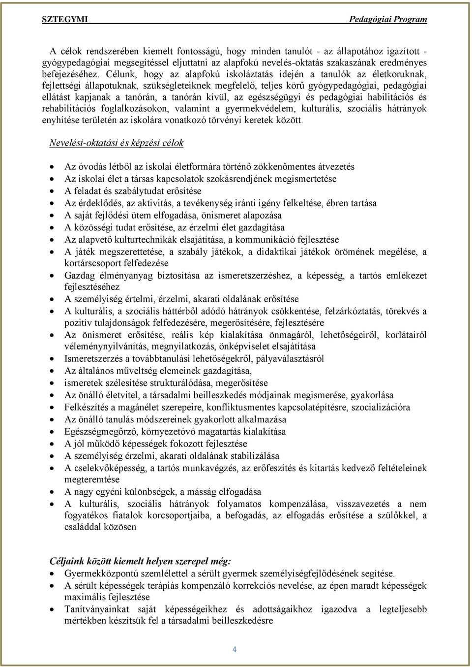 tanórán kívül, az egészségügyi és pedagógiai habilitációs és rehabilitációs foglalkozásokon, valamint a gyermekvédelem, kulturális, szociális hátrányok enyhítése területén az iskolára vonatkozó