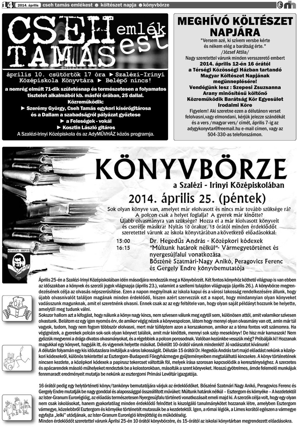 Közreműködik: Szerémy György, Cseh Tamás egykori kísérőgitárosa és a Dallam a szabadságról pályázat győztese a Feleségek - vokál Kosztin László gitáros A Szalézi-Irinyi Középiskola és az AdyMŰVHÁZ