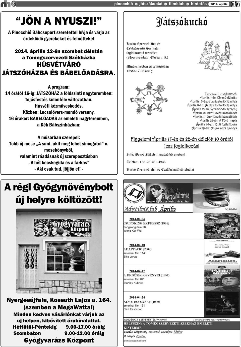 JÁTSZÓHÁZBA ÉS BÁBELŐADÁSRA. A program: 14 órától 16-ig: JÁTSZÓHÁZ a földszinti nagyteremben: Tojásfestés különféle változatban, Húsvéti kézműveskedés. Közben: Locsolóvers-mondó verseny.