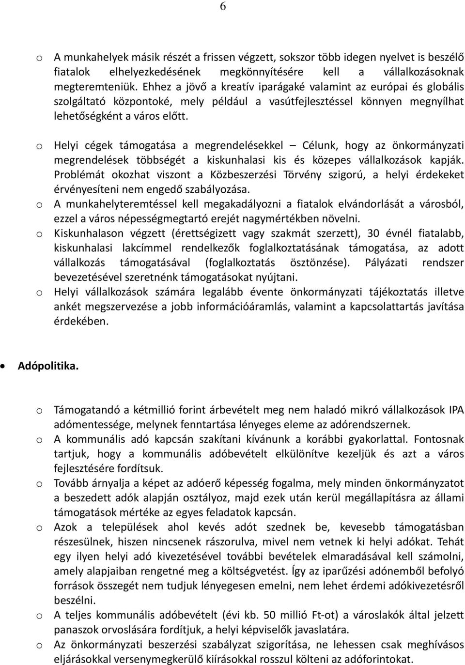 Helyi cégek támgatása a megrendelésekkel Célunk, hgy az önkrmányzati megrendelések többségét a kiskunhalasi kis és közepes vállalkzásk kapják.