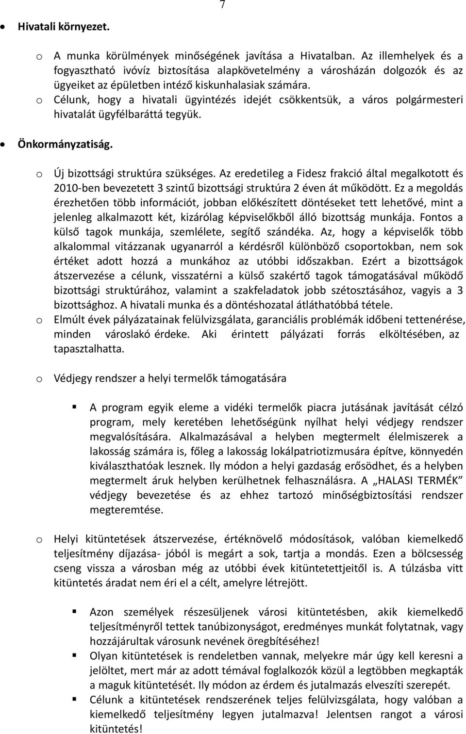 Célunk, hgy a hivatali ügyintézés idejét csökkentsük, a várs plgármesteri hivatalát ügyfélbaráttá tegyük. Önkrmányzatiság. Új bizttsági struktúra szükséges.