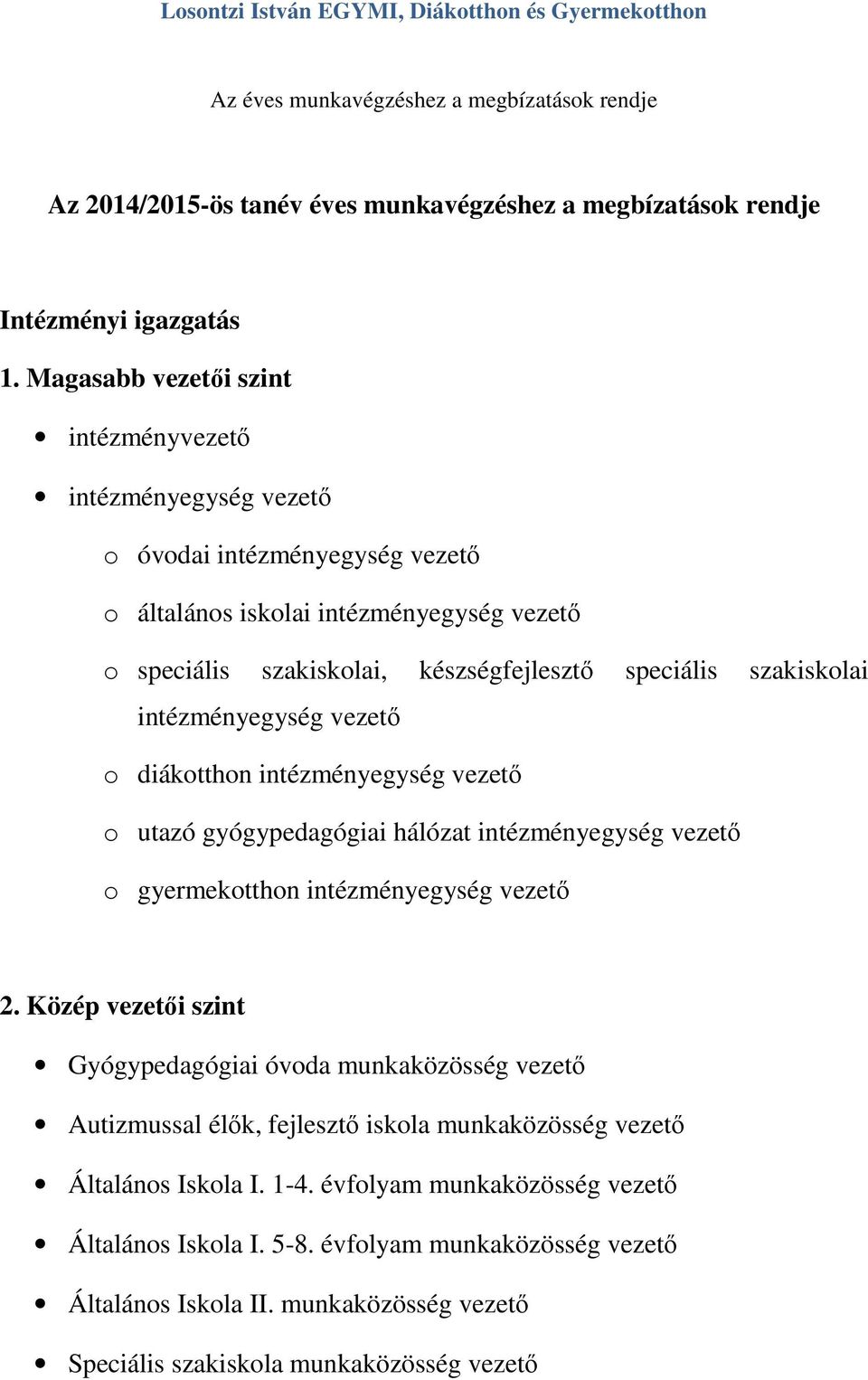 szakiskolai intézményegység vezető o diákotthon intézményegység vezető o utazó gyógypedagógiai hálózat intézményegység vezető o gyermekotthon intézményegység vezető 2.