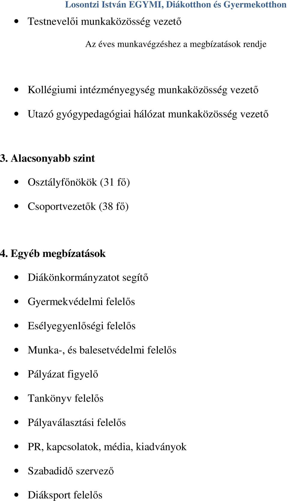 Egyéb megbízatások Diákönkormányzatot segítő Gyermekvédelmi felelős Esélyegyenlőségi felelős Munka-, és balesetvédelmi