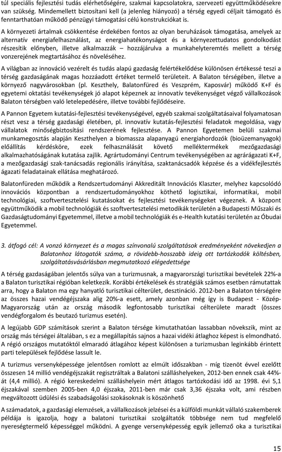 A környezeti ártalmak csökkentése érdekében fontos az olyan beruházások támogatása, amelyek az alternatív energiafelhasználást, az energiahatékonyságot és a környezettudatos gondolkodást részesítik