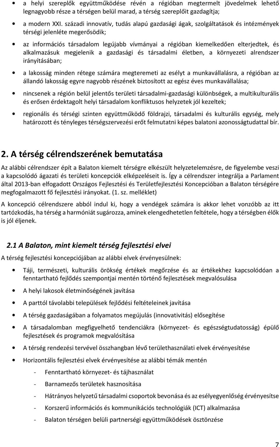 alkalmazásuk megjelenik a gazdasági és társadalmi életben, a környezeti alrendszer irányításában; a lakosság minden rétege számára megteremeti az esélyt a munkavállalásra, a régióban az állandó