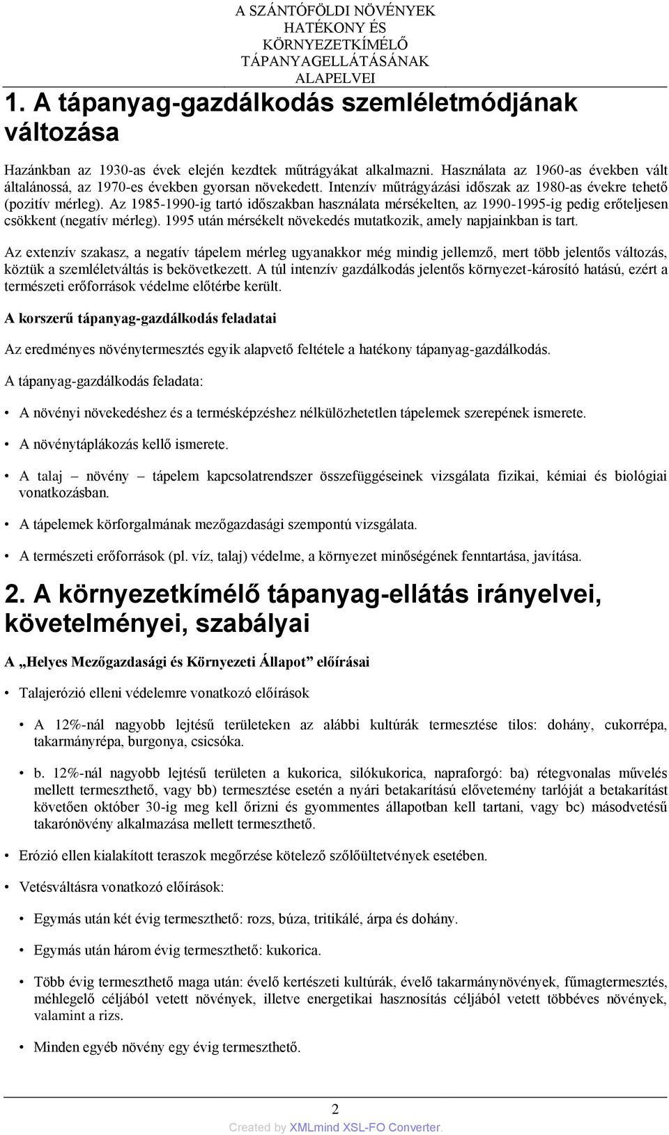 Az 1985-1990-ig tartó időszakban használata mérsékelten, az 1990-1995-ig pedig erőteljesen csökkent (negatív mérleg). 1995 után mérsékelt növekedés mutatkozik, amely napjainkban is tart.