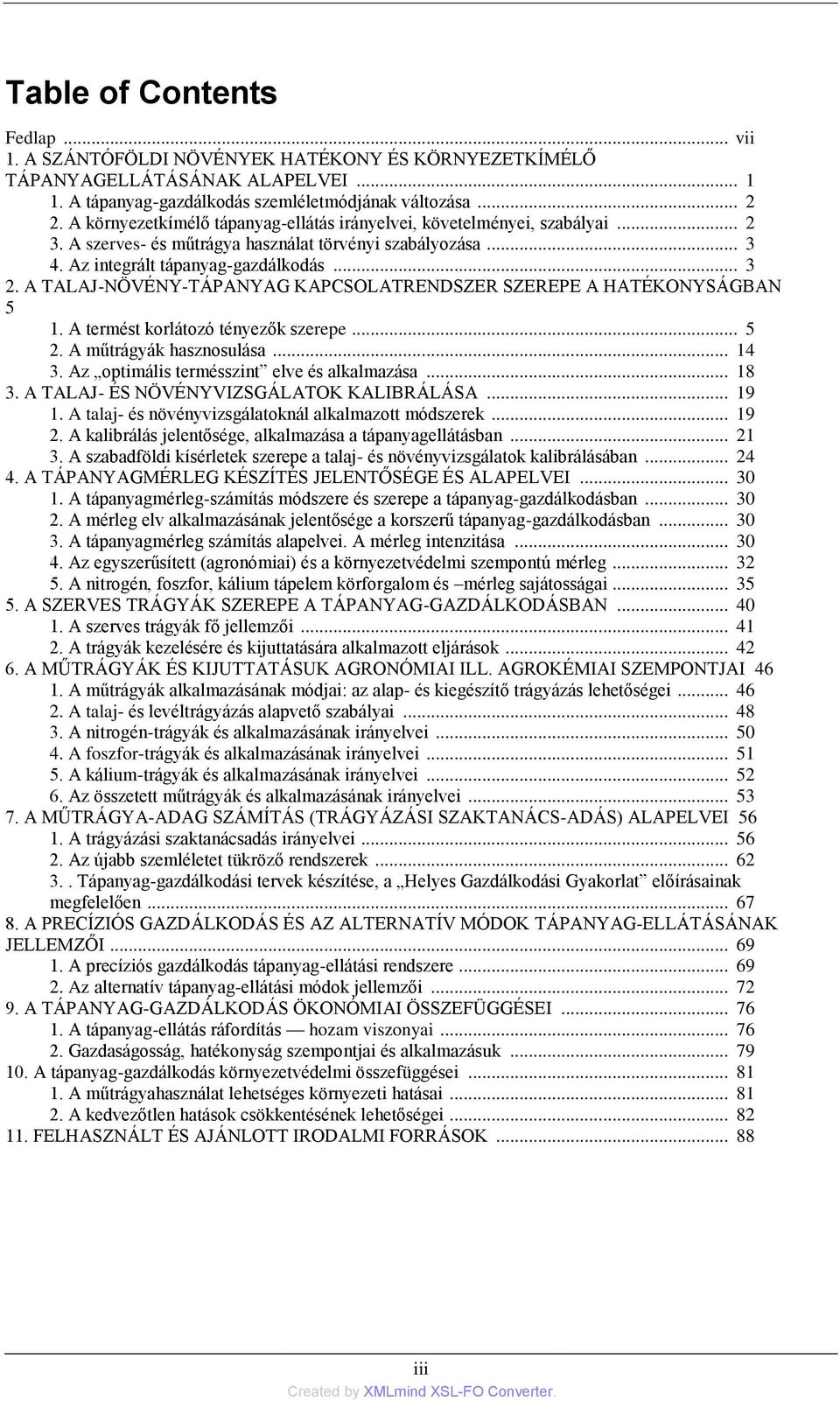 A TALAJ-NÖVÉNY-TÁPANYAG KAPCSOLATRENDSZER SZEREPE A HATÉKONYSÁGBAN 5 1. A termést korlátozó tényezők szerepe... 5 2. A műtrágyák hasznosulása... 14 3. Az optimális termésszint elve és alkalmazása.