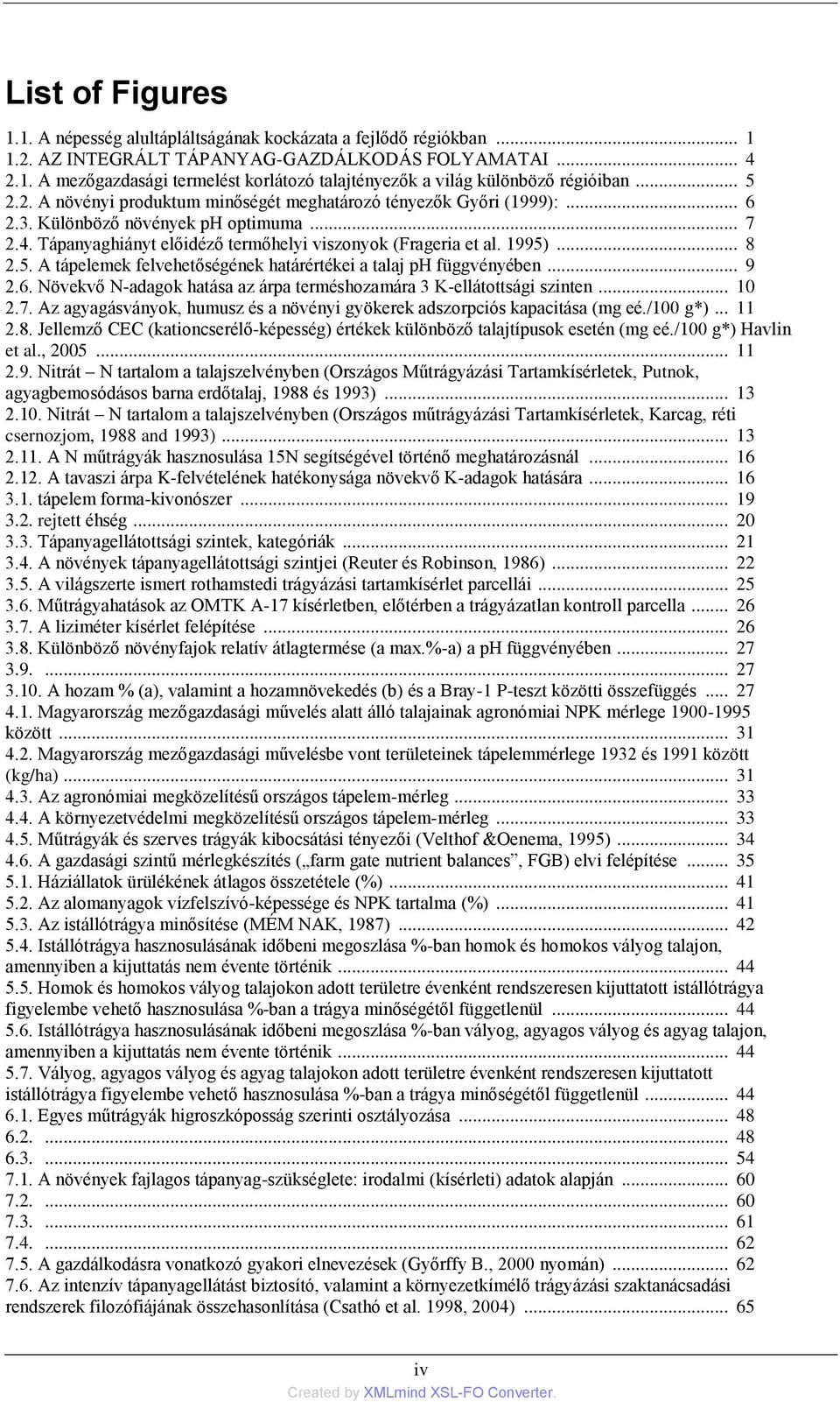 5. A tápelemek felvehetőségének határértékei a talaj ph függvényében... 9 2.6. Növekvő N-adagok hatása az árpa terméshozamára 3 K-ellátottsági szinten... 10 2.7.