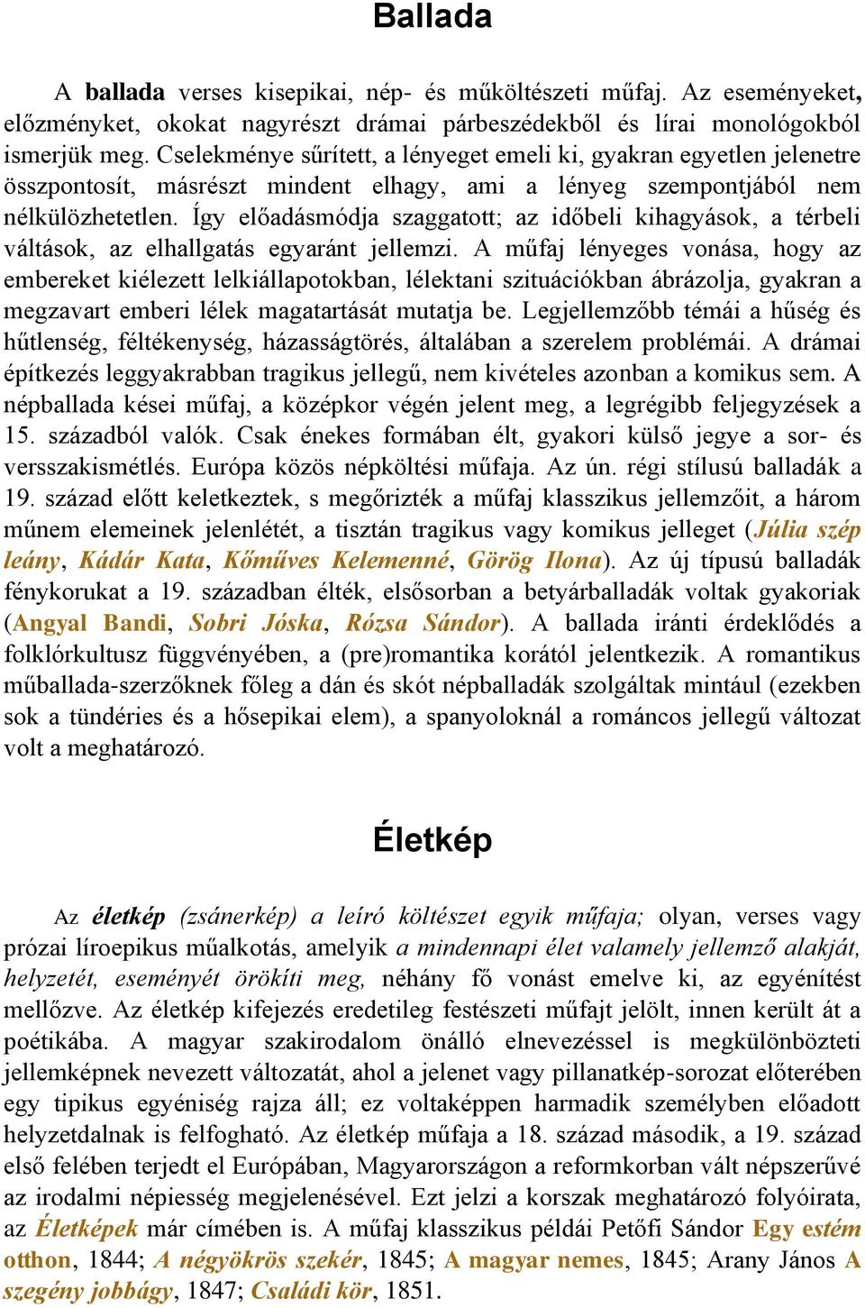 Így előadásmódja szaggatott; az időbeli kihagyások, a térbeli váltások, az elhallgatás egyaránt jellemzi.