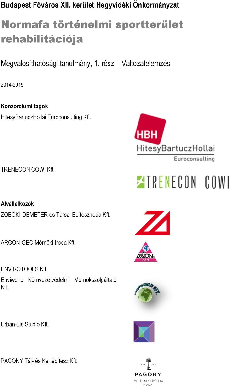 rész Változatelemzés 2014-2015 Konzorciumi tagok HitesyBartuczHollai Euroconsulting Kft. TRENECON COWI Kft.