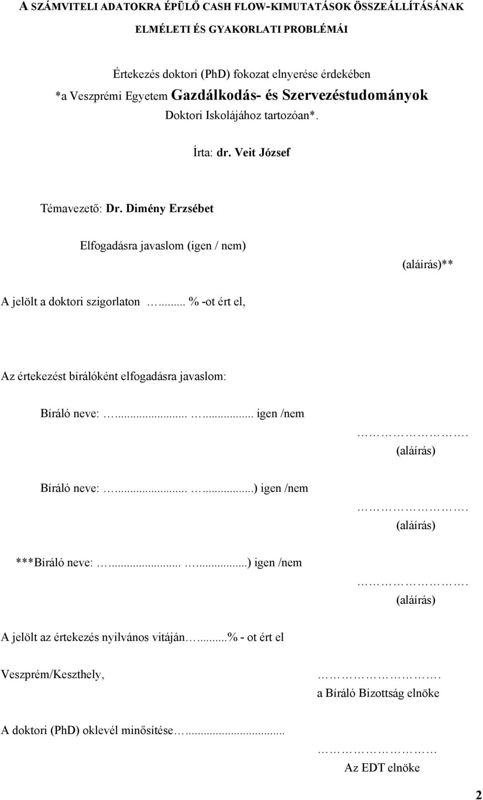 Dimény Erzsébet Elfogadásra javaslom (igen / nem) (aláírás)** A jelölt a doktori szigorlaton... % -ot ért el, Az értekezést bírálóként elfogadásra javaslom: Bíráló neve:.