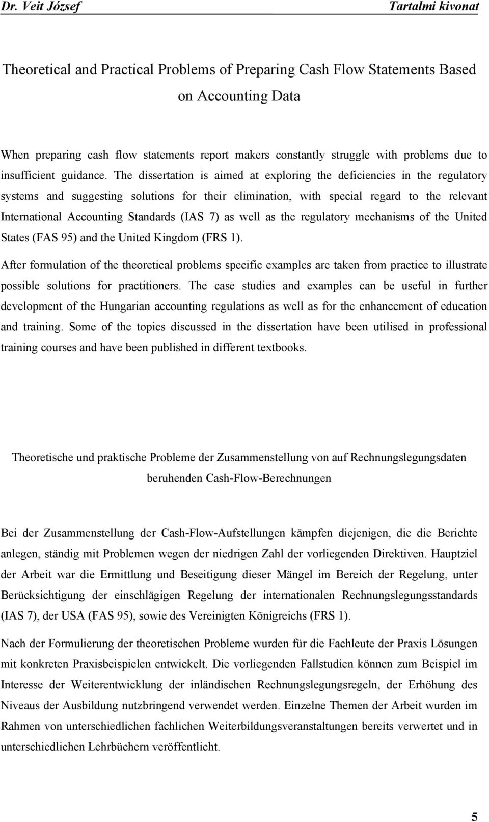 The dissertation is aimed at exploring the deficiencies in the regulatory systems and suggesting solutions for their elimination, with special regard to the relevant International Accounting