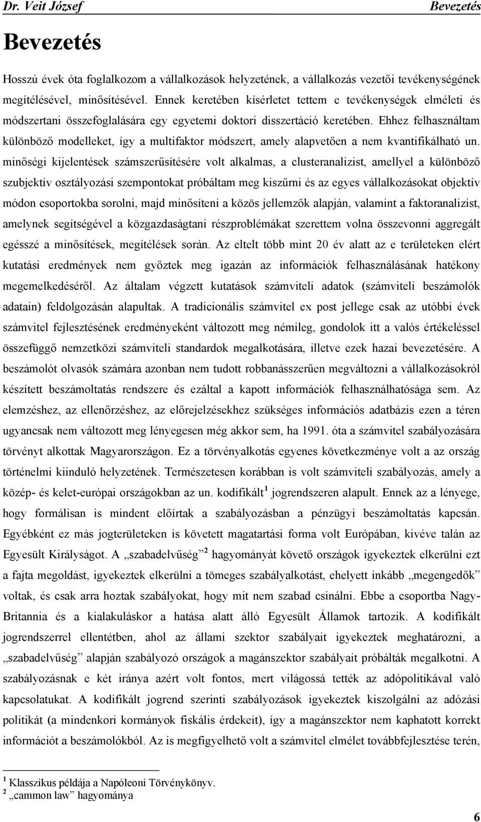 Ehhez felhasználtam különböző modelleket, így a multifaktor módszert, amely alapvetően a nem kvantifikálható un.