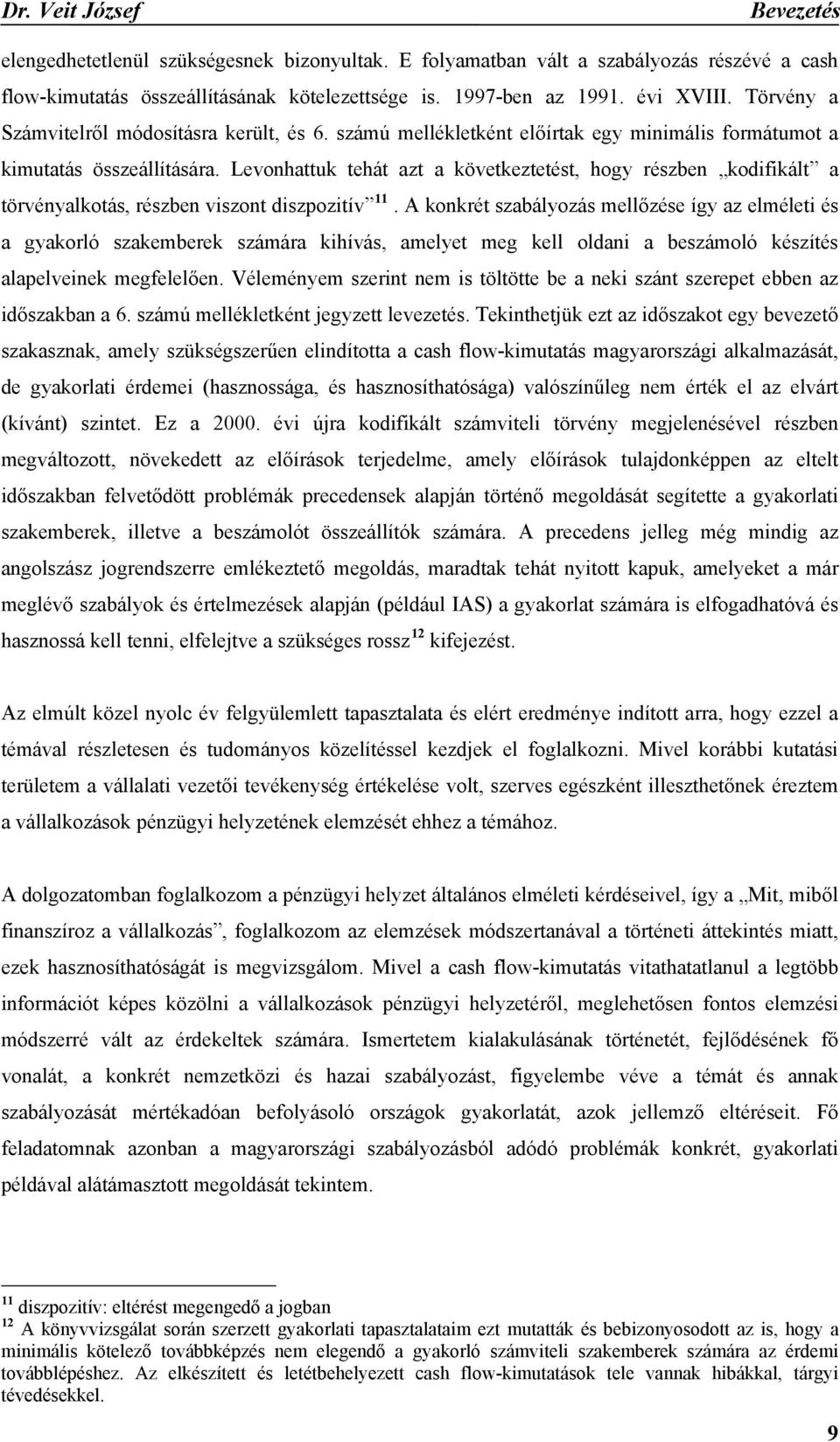 Levonhattuk tehát azt a következtetést, hogy részben kodifikált a törvényalkotás, részben viszont diszpozitív 11.