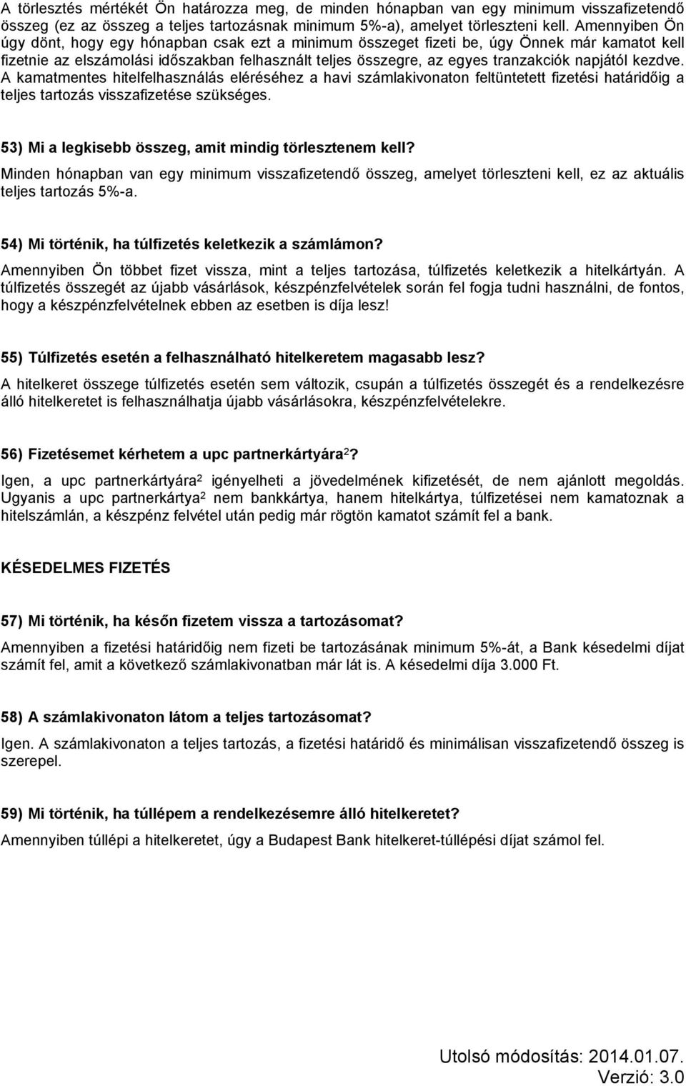 napjától kezdve. A kamatmentes hitelfelhasználás eléréséhez a havi számlakivonaton feltüntetett fizetési határidőig a teljes tartozás visszafizetése szükséges.