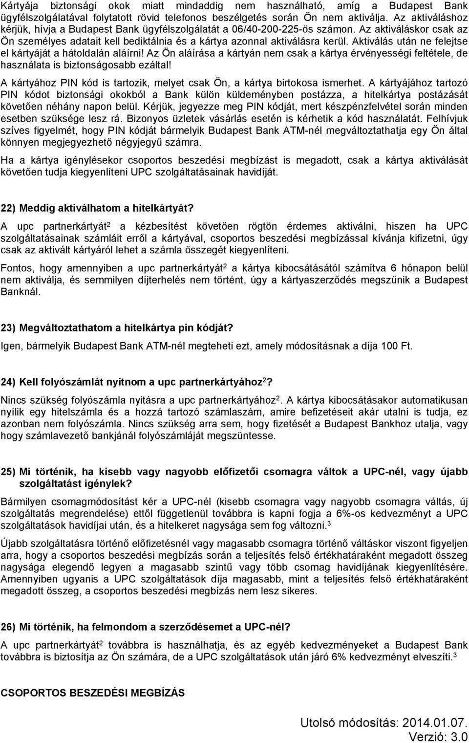 Aktiválás után ne felejtse el kártyáját a hátoldalán aláírni! Az Ön aláírása a kártyán nem csak a kártya érvényességi feltétele, de használata is biztonságosabb ezáltal!