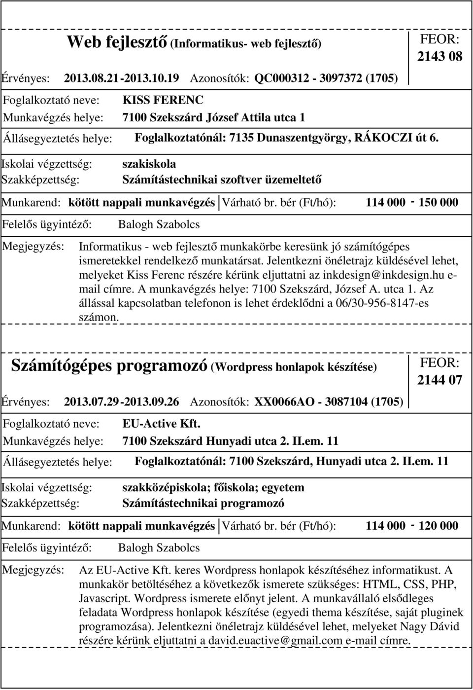 szakiskola Számítástechnikai szoftver üzemeltető 2143 08 Munkarend: kötött nappali munkavégzés Várható br.