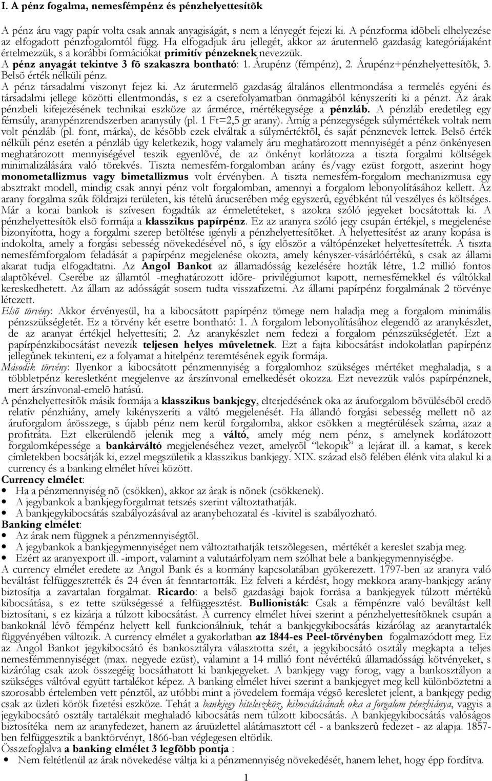 Árupénz (fémpénz), 2. Árupénz+pénzhelyettesítõk, 3. Belsõ érték nélküli pénz. A pénz társadalmi viszonyt fejez ki.