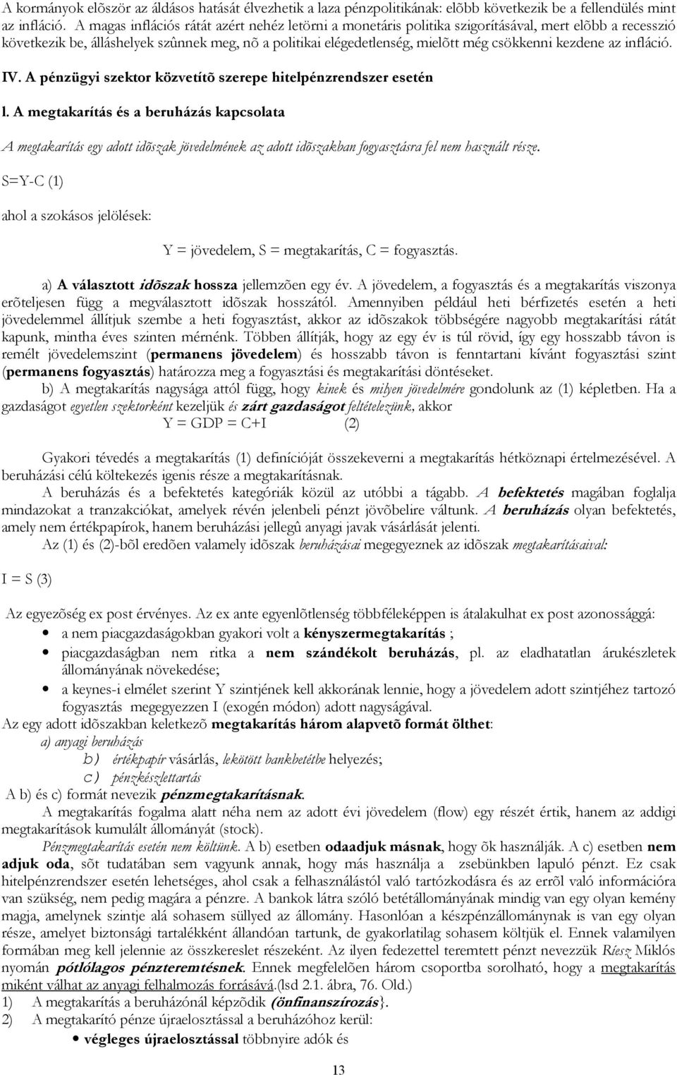 kezdene az infláció. IV. A pénzügyi szektor közvetítõ szerepe hitelpénzrendszer esetén l.