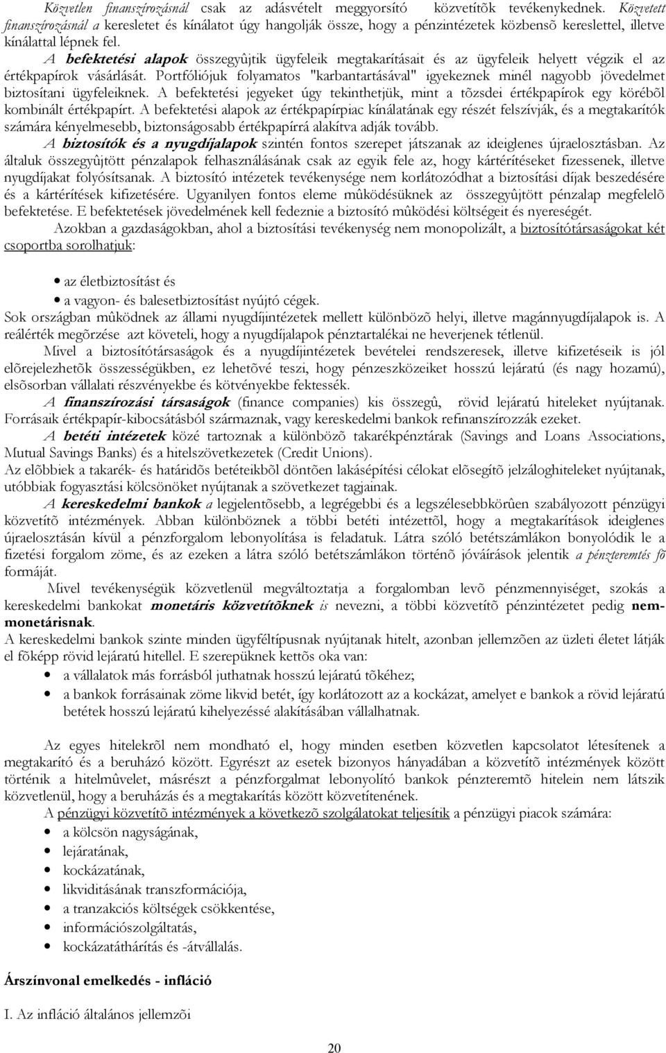 A befektetési alapok összegyûjtik ügyfeleik megtakarításait és az ügyfeleik helyett végzik el az értékpapírok vásárlását.