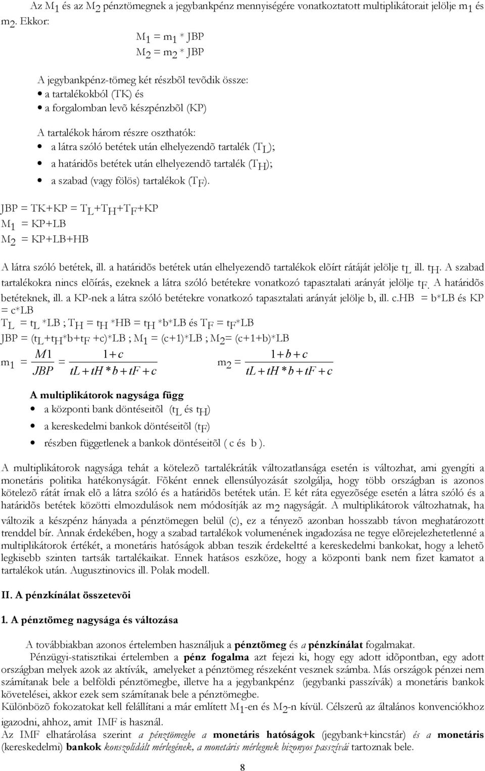betétek után elhelyezendõ tartalék (T L ); a határidõs betétek után elhelyezendõ tartalék (T H ); a szabad (vagy fölös) tartalékok (T F ).