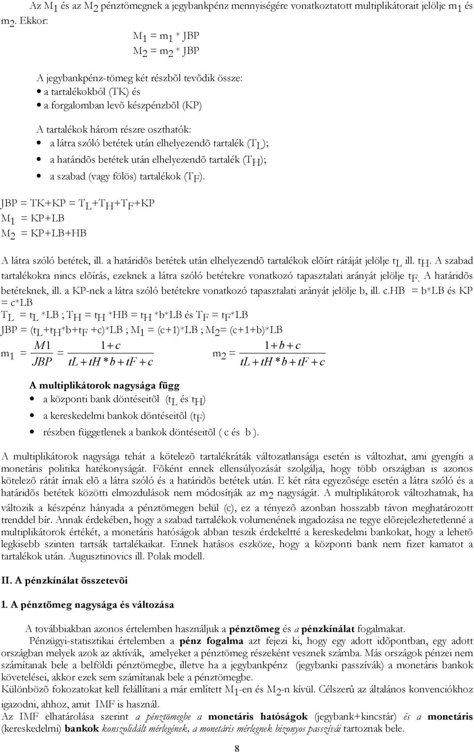 betétek után elhelyezendõ tartalék (T L ); a határidõs betétek után elhelyezendõ tartalék (T H ); a szabad (vagy fölös) tartalékok (T F ).