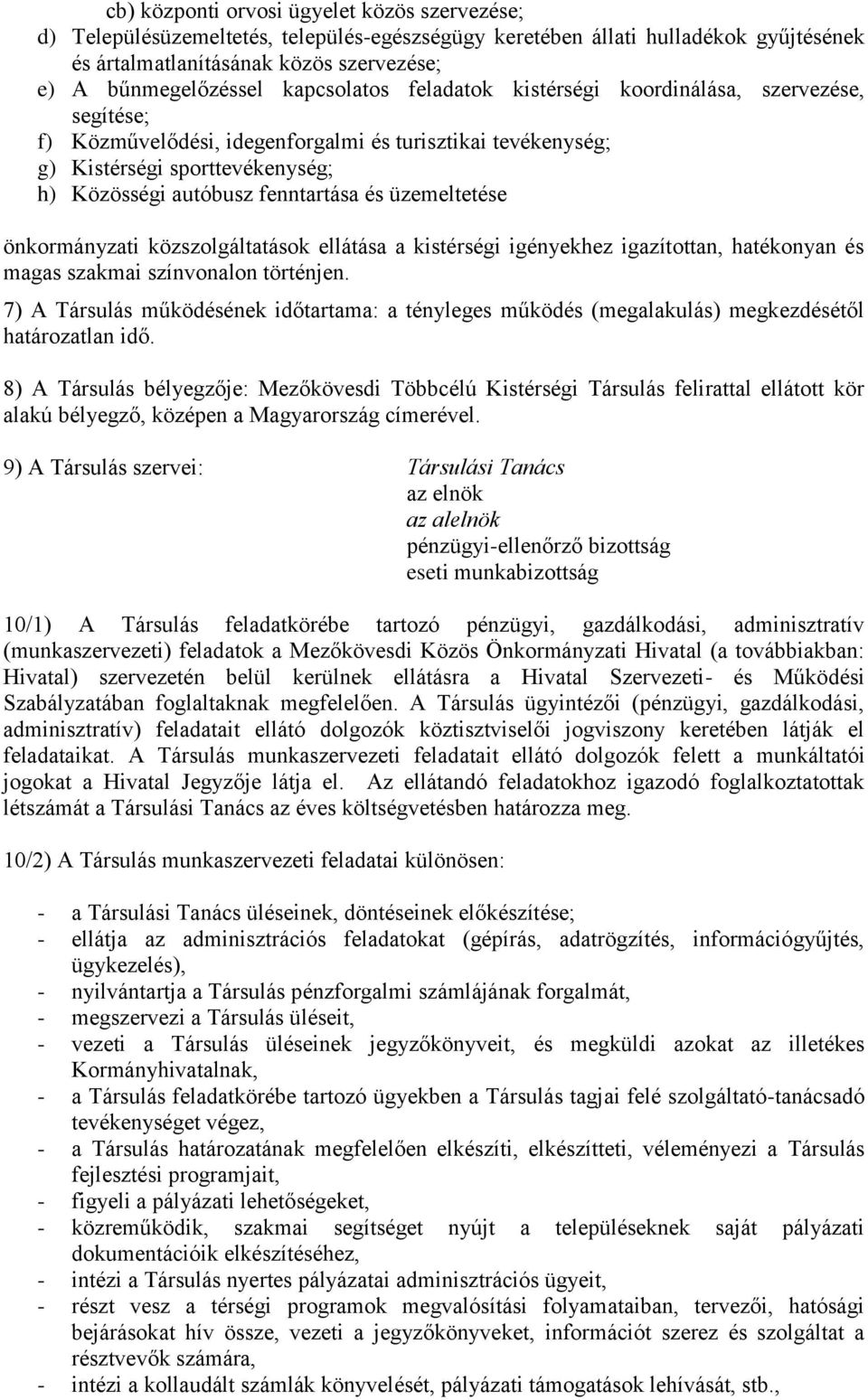 üzemeltetése önkormányzati közszolgáltatások ellátása a kistérségi igényekhez igazítottan, hatékonyan és magas szakmai színvonalon történjen.