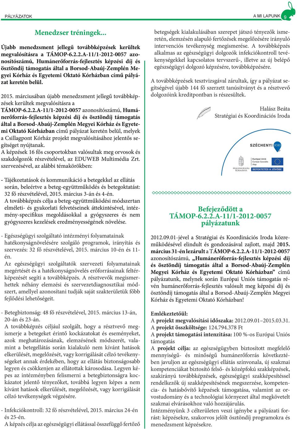 2015. márciusában újabb menedzsment jellegű továbbképzések kerültek megvalósításra a TÁMOP-6.2.2.A-11/1-2012-0057 azonosítószámú, Humánerőforrás-fejlesztés képzési díj és ösztöndíj támogatás által a