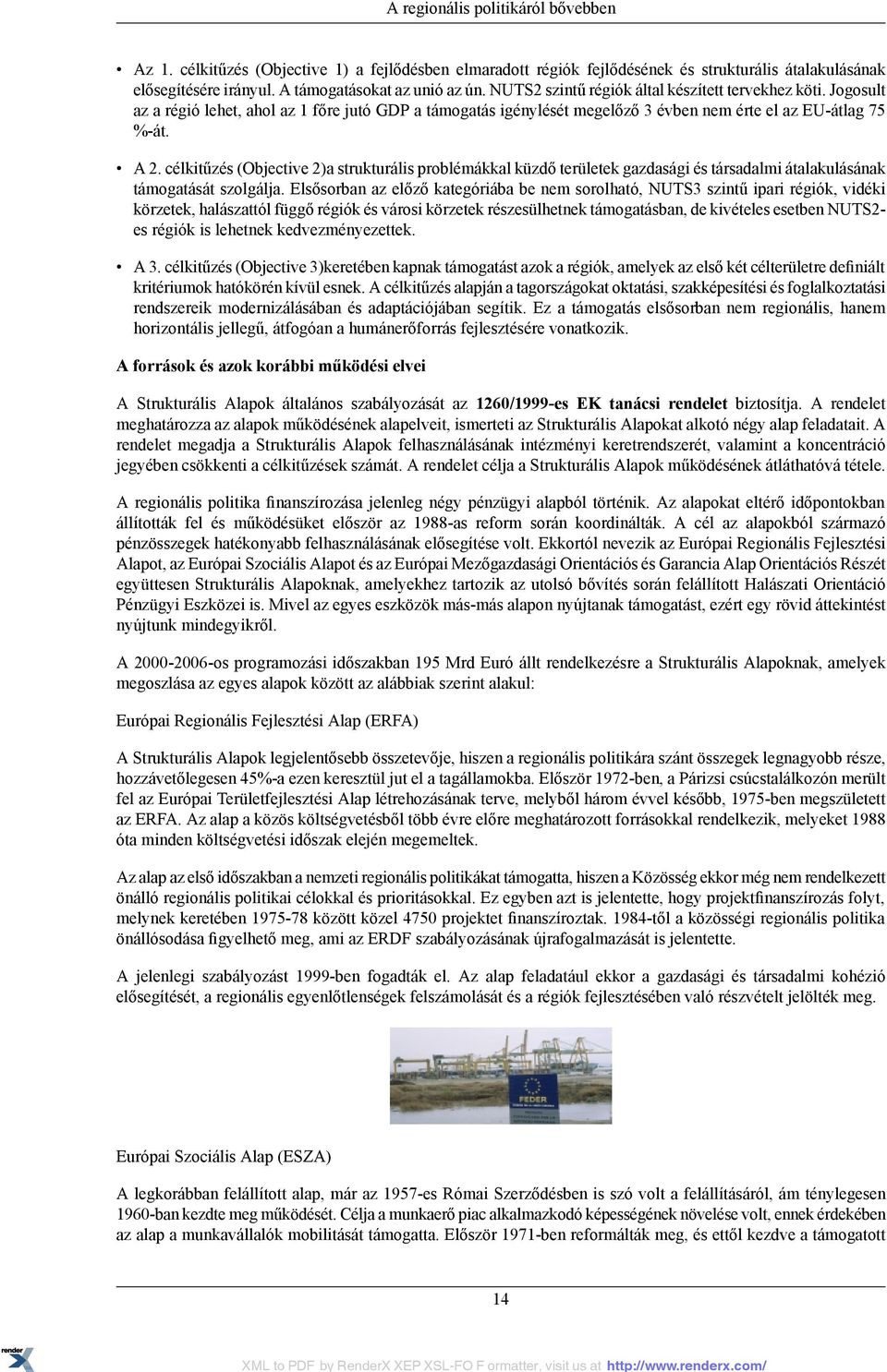 célkitűzés (Objective 2)a strukturális problémákkal küzdő területek gazdasági és társadalmi átalakulásának támogatását szolgálja.