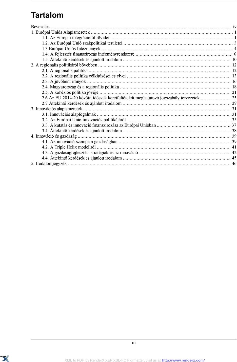 .. 13 2.3. A jövőbeni irányok... 16 2.4. Magyarország és a regionális politika... 18 2.5. A kohéziós politika jövője... 21 2.