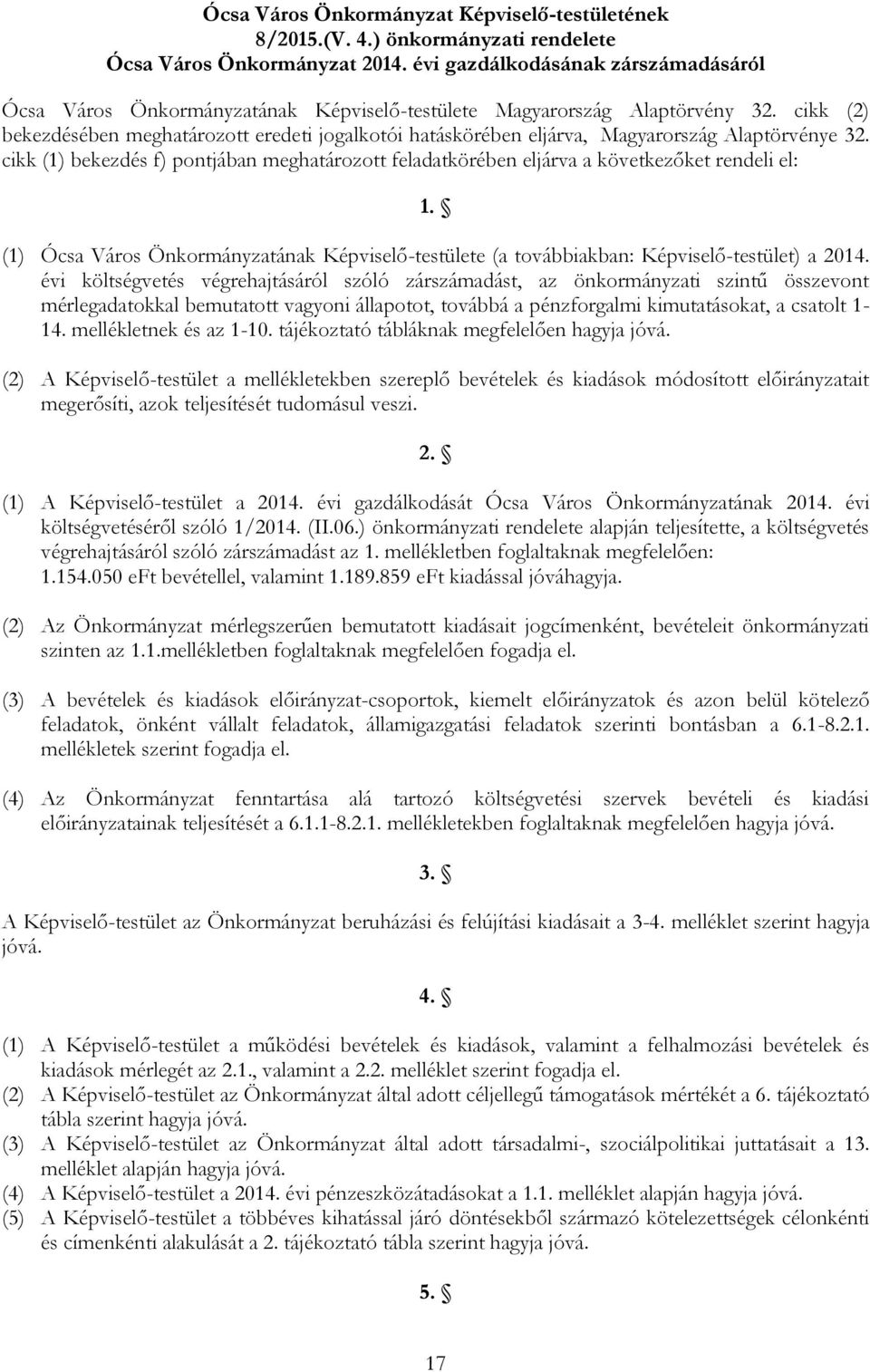 cikk (2) bekezdésében meghatározott eredeti jogalkotói hatáskörében eljárva, Magyarország Alaptörvénye 32.