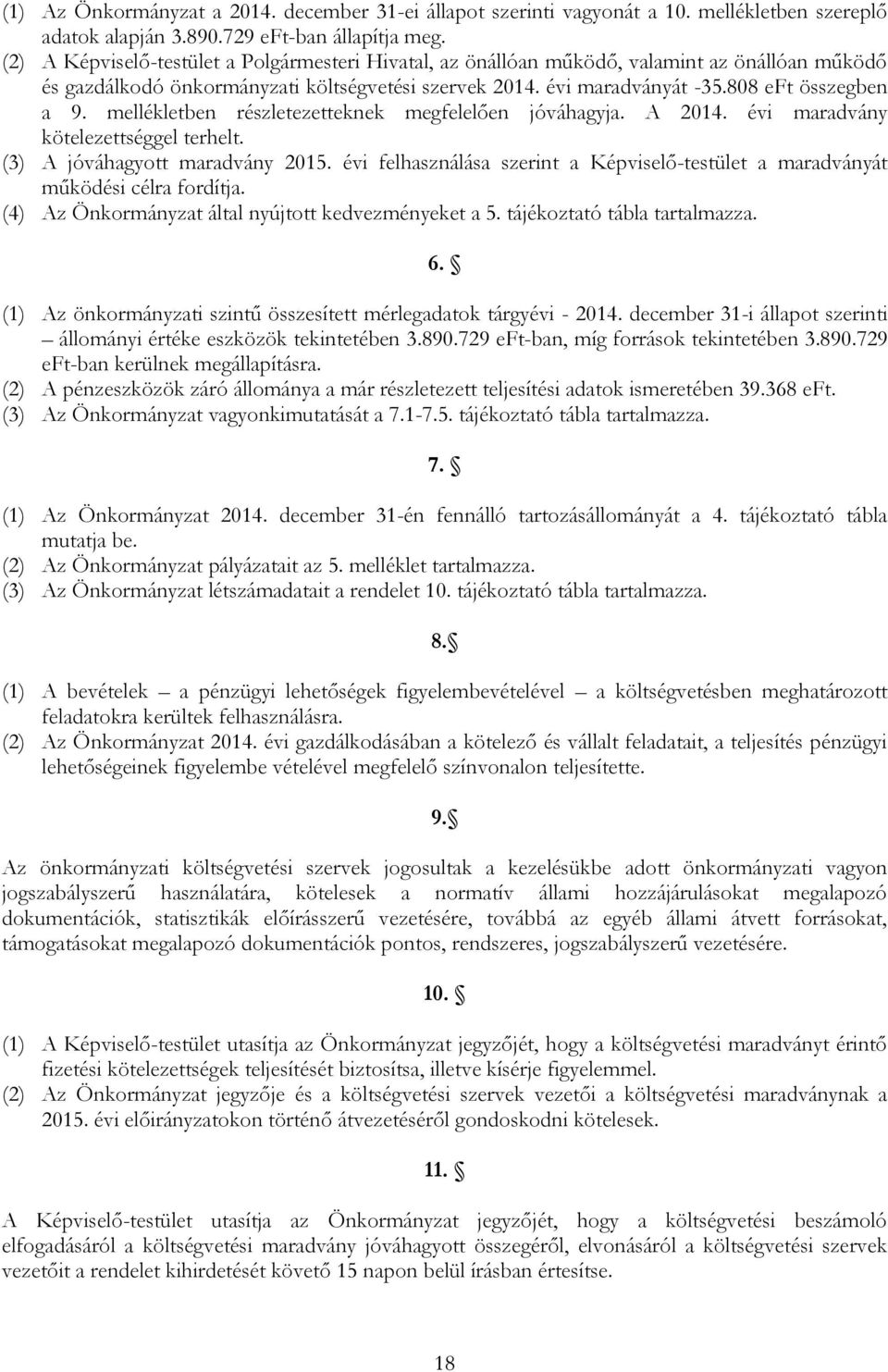 mellékletben részletezetteknek megfelelően jóváhagyja. A 2014. évi maradvány kötelezettséggel terhelt. (3) A jóváhagyott maradvány 2015.