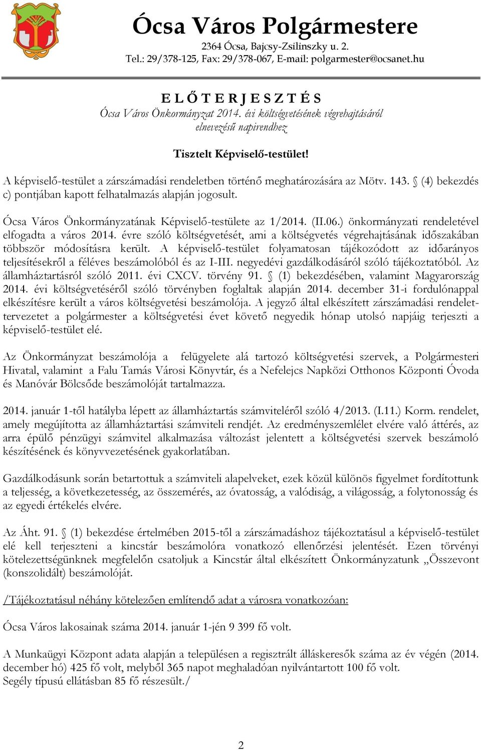 (4) bekezdés c) pontjában kapott felhatalmazás alapján jogosult. Ócsa Város Önkormányzatának Képviselő-testülete az 1/2014. (II.06.) önkormányzati rendeletével elfogadta a város 2014.