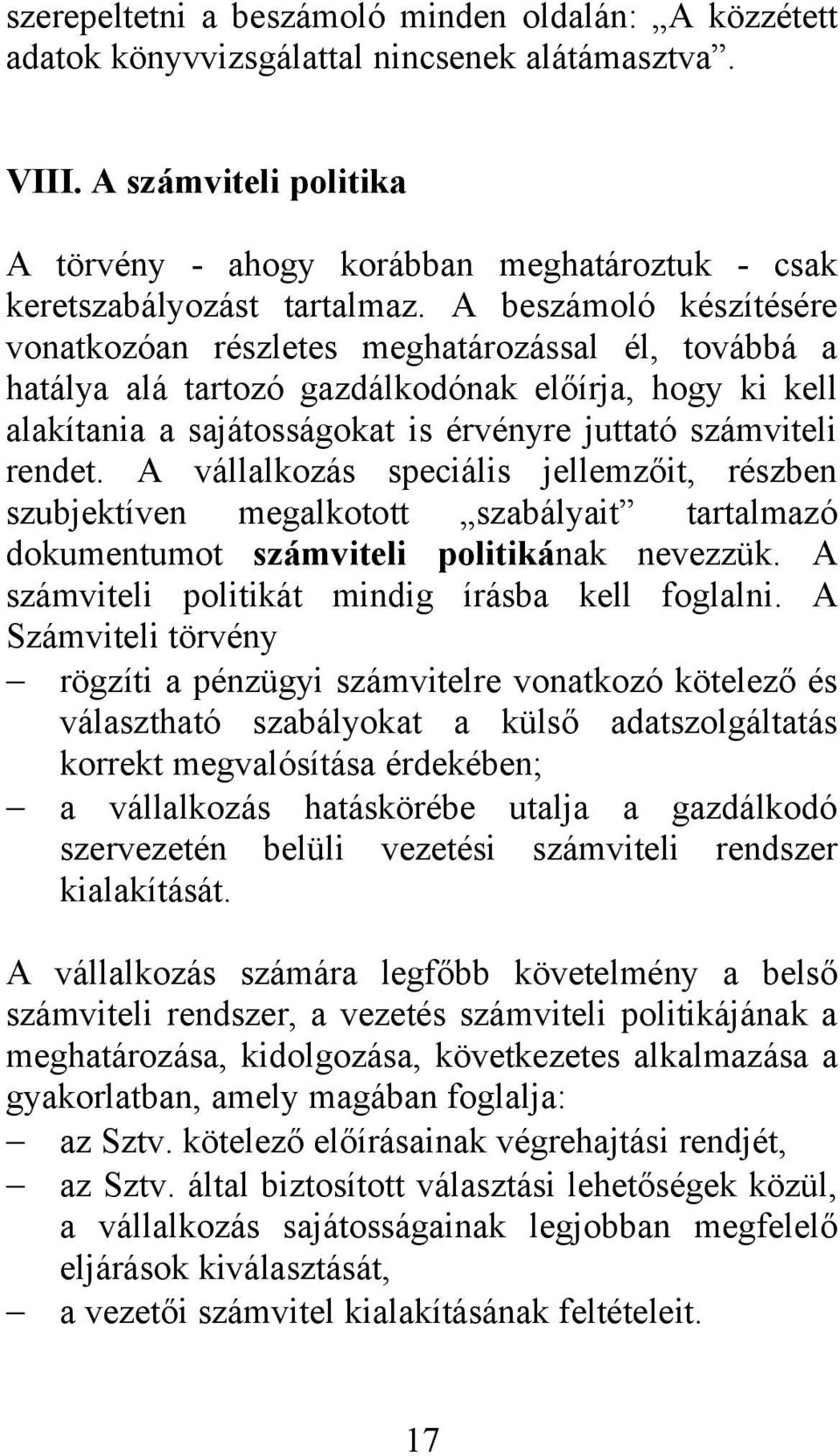 A beszámoló készítésére vonatkozóan részletes meghatározással él, továbbá a hatálya alá tartozó gazdálkodónak előírja, hogy ki kell alakítania a sajátosságokat is érvényre juttató számviteli rendet.