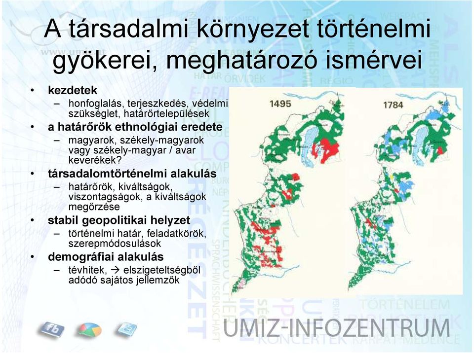 társadalomtörténelmi alakulás határőrök, kiváltságok, viszontagságok, a kiváltságok megőrzése stabil geopolitikai