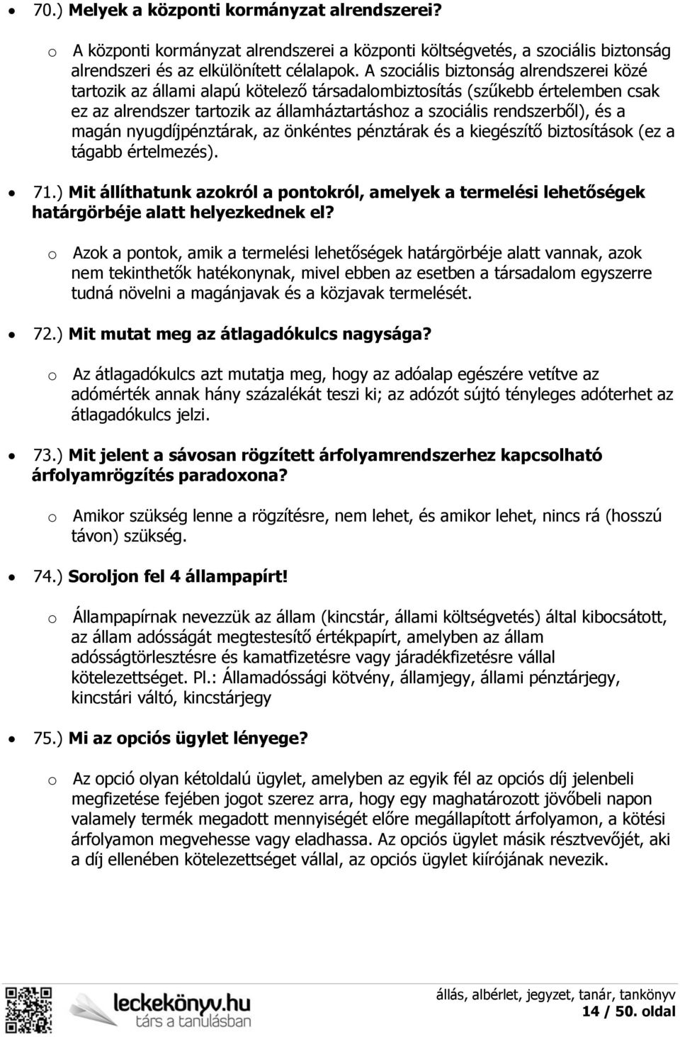 magán nyugdíjpénztárak, az önkéntes pénztárak és a kiegészítő biztosítások (ez a tágabb értelmezés). 71.