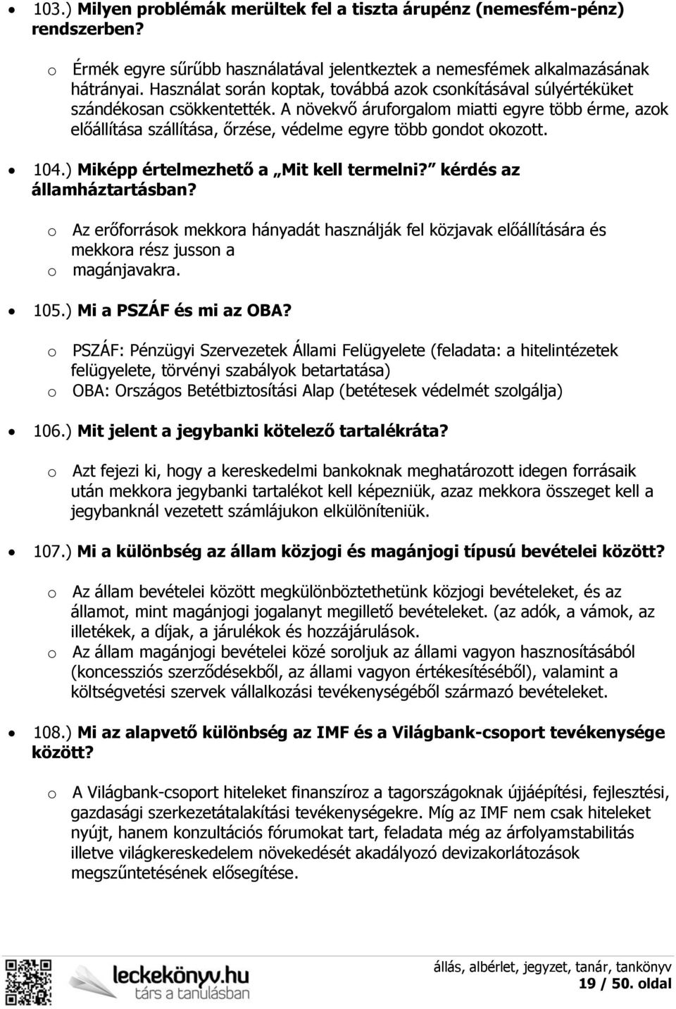 A növekvő áruforgalom miatti egyre több érme, azok előállítása szállítása, őrzése, védelme egyre több gondot okozott. 104.) Miképp értelmezhető a Mit kell termelni? kérdés az államháztartásban?