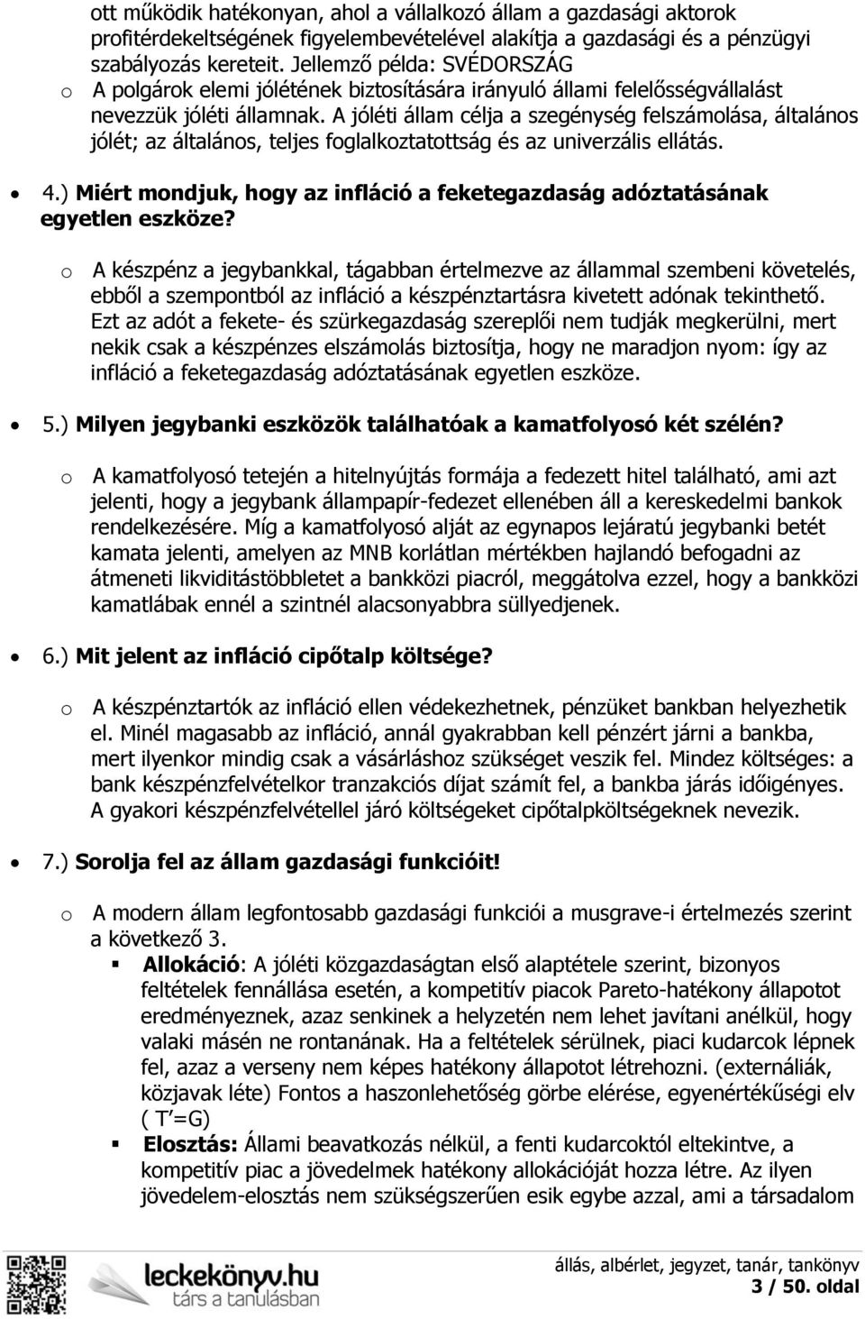 A jóléti állam célja a szegénység felszámolása, általános jólét; az általános, teljes foglalkoztatottság és az univerzális ellátás. 4.