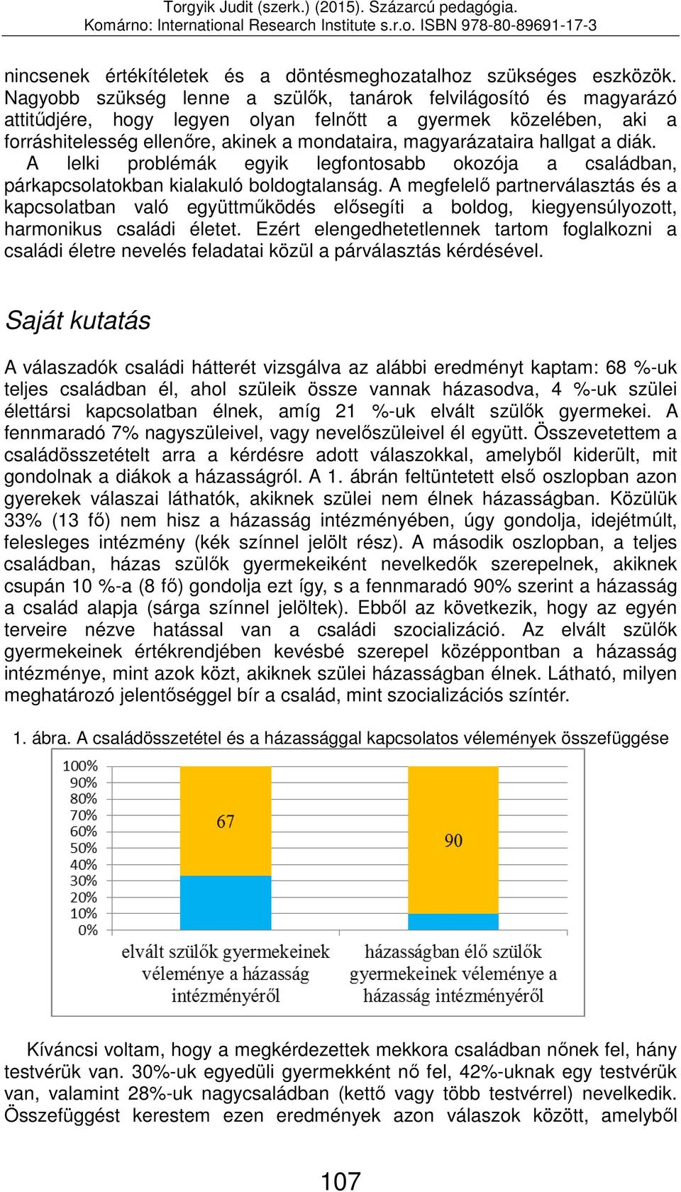 hallgat a diák. A lelki problémák egyik legfontosabb okozója a családban, párkapcsolatokban kialakuló boldogtalanság.