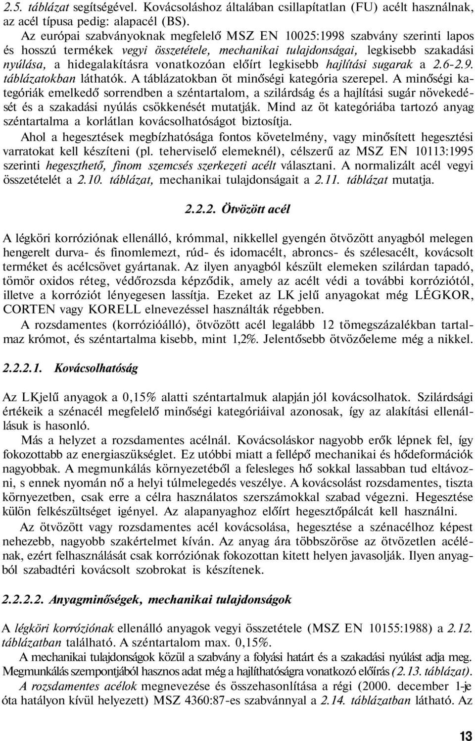 előírt legkisebb hajlítási sugarak a 2.62.9. táblázatokban láthatók. A táblázatokban öt minőségi kategória szerepel.