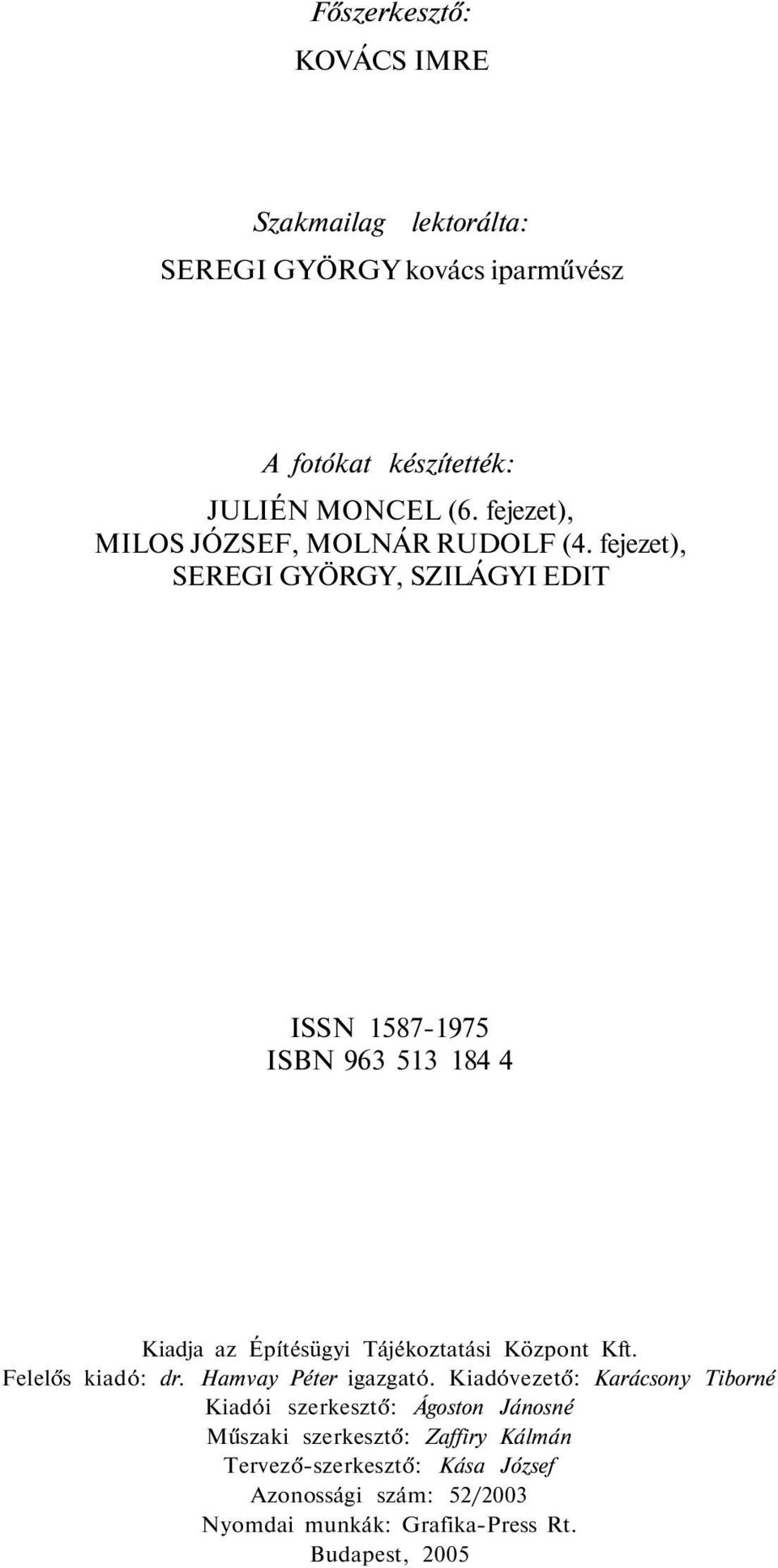 fejezet), SEREGI GYÖRGY, SZILÁGYI EDIT ISSN 15871975 ISBN 963 513 184 4 Kiadja az Építésügyi Tájékoztatási Központ Kft.