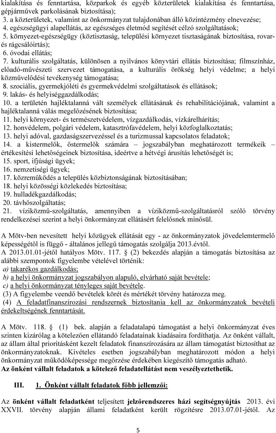 környezet-egészségügy (köztisztaság, települési környezet tisztaságának biztosítása, rovarés rágcsálóirtás); 6. óvodai ellátás; 7.