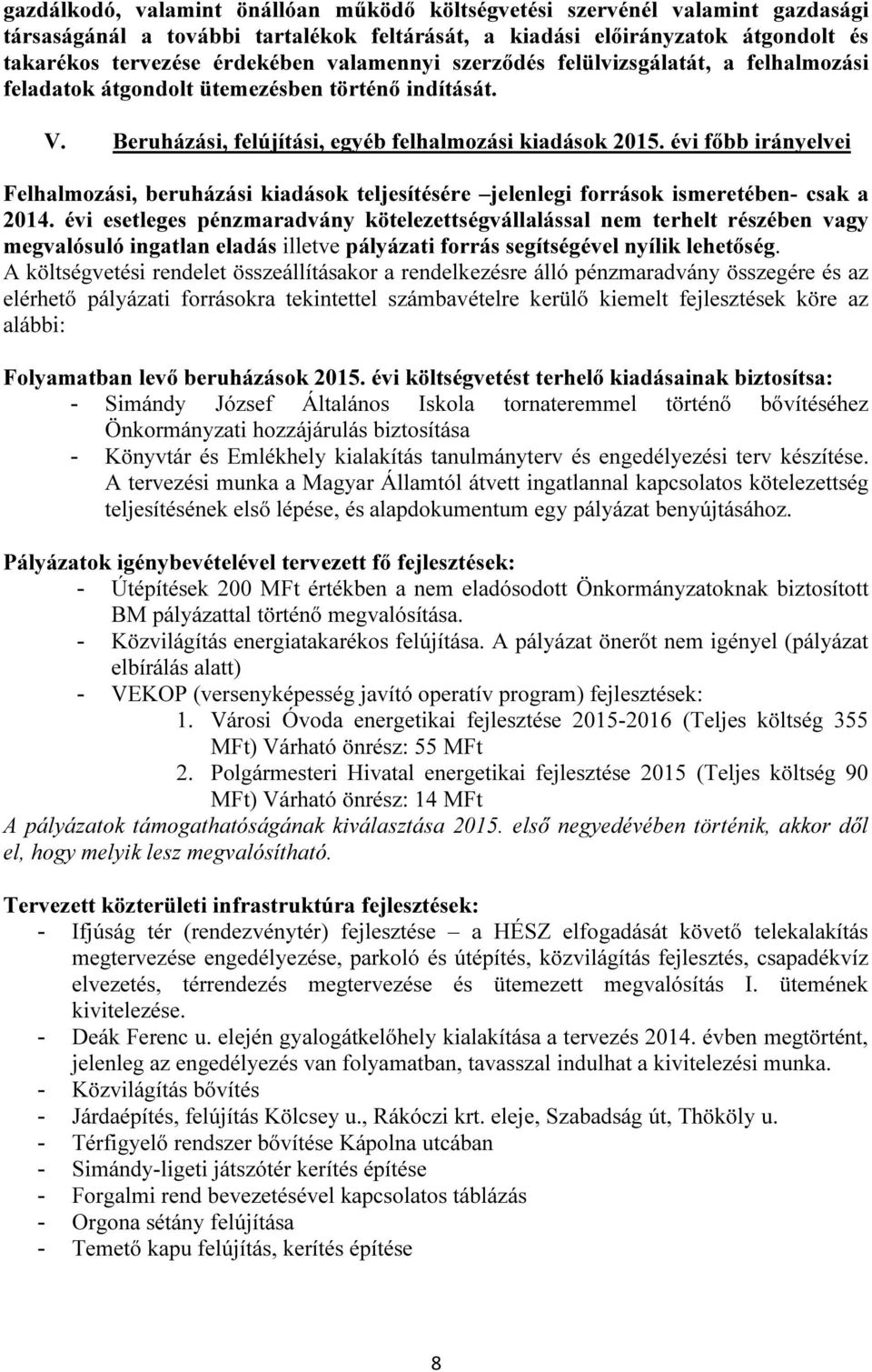 évi főbb irányelvei Felhalmozási, beruházási kiadások teljesítésére jelenlegi források ismeretében- csak a 2014.