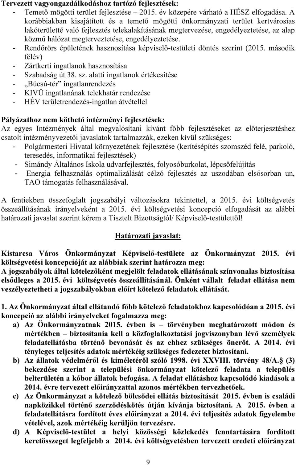 megterveztetése, engedélyeztetése. - Rendőrörs épületének hasznosítása képviselő-testületi döntés sze