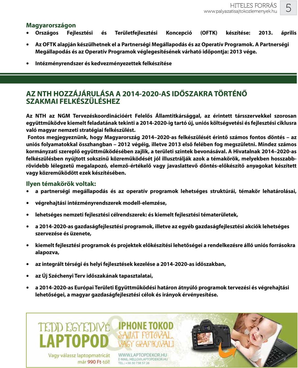 Intézményrendszer és kedvezményezettek felkészítése AZ NTH HOZZÁJÁRULÁSA A 2014-2020-AS IDŐSZAKRA TÖRTÉNŐ SZAKMAI FELKÉSZÜLÉSHEZ Az NTH az NGM Tervezéskoordinációért Felelős Államtitkársággal, az