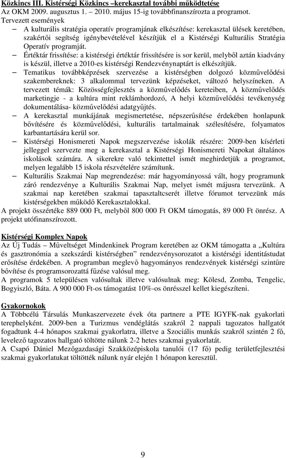 programját. Értéktár frissítése: a kistérségi értéktár frissítésére is sor kerül, melybıl aztán kiadvány is készül, illetve a 2010-es kistérségi Rendezvénynaptárt is elkészítjük.