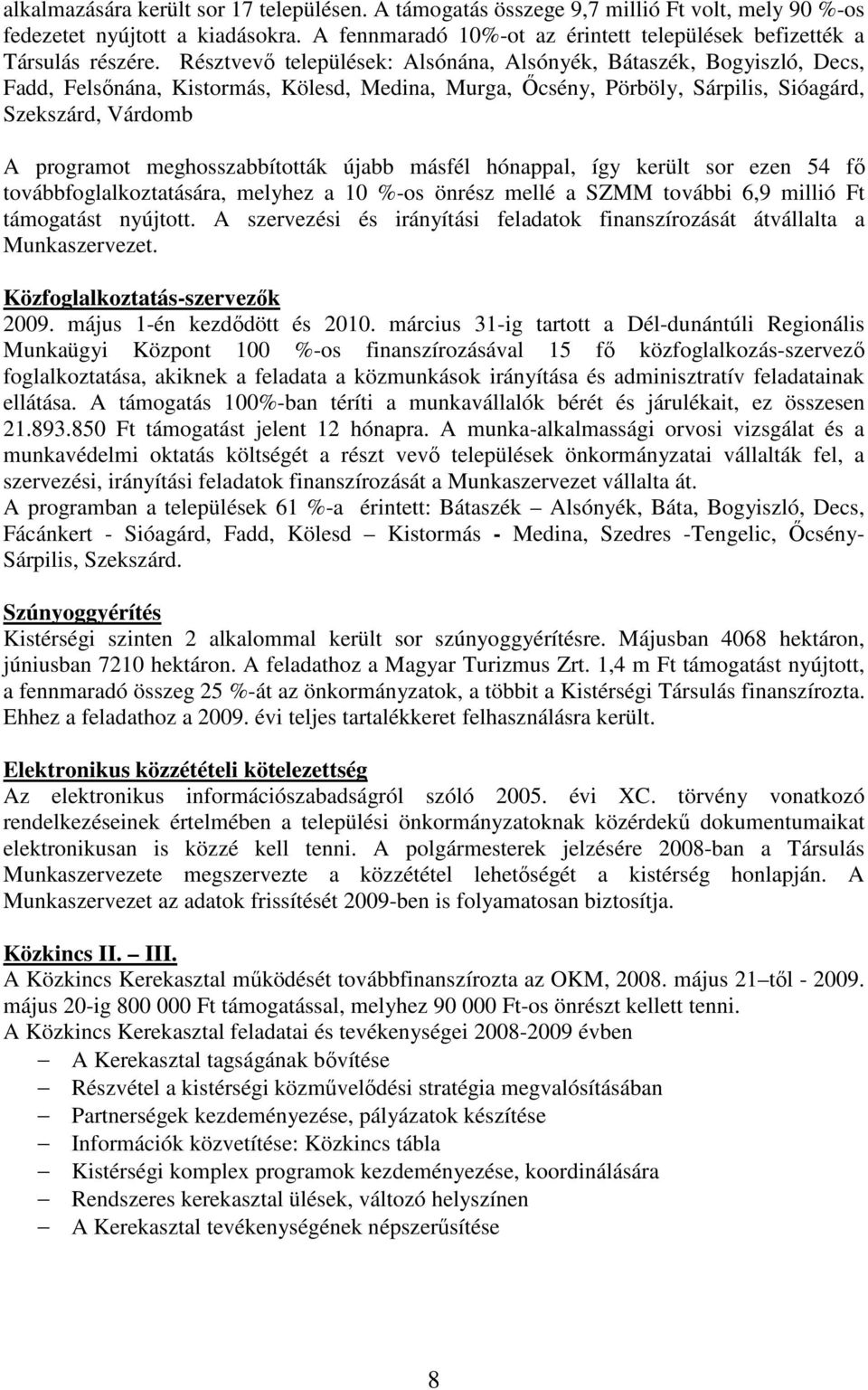 Résztvevı települések: Alsónána, Alsónyék, Bátaszék, Bogyiszló, Decs, Fadd, Felsınána, Kistormás, Kölesd, Medina, Murga, İcsény, Pörböly, Sárpilis, Sióagárd, Szekszárd, Várdomb A programot