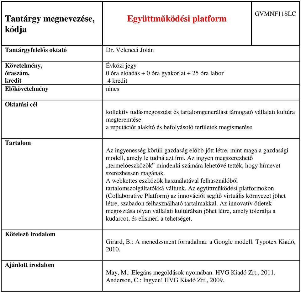 megismerése Az ingyenesség körüli gazdaság előbb jött létre, mint maga a gazdasági modell, amely le tudná azt írni.